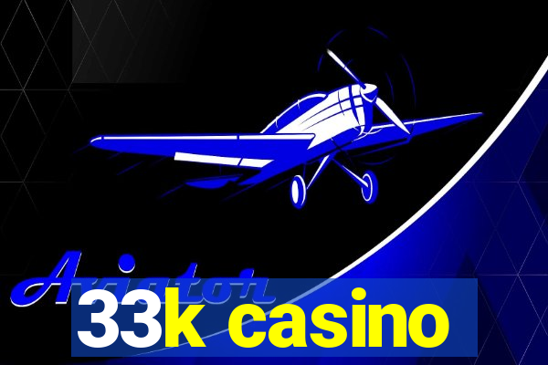 33k casino